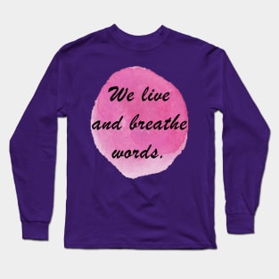 WE LIVE AND BREATHE WORDS Long Sleeve T-Shirt